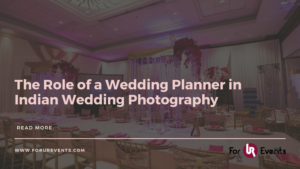 The Role of a Wedding Planner in Indian Wedding Photography