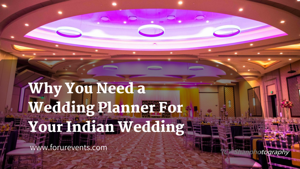 Why You Need a Wedding Planner For Your Indian Wedding