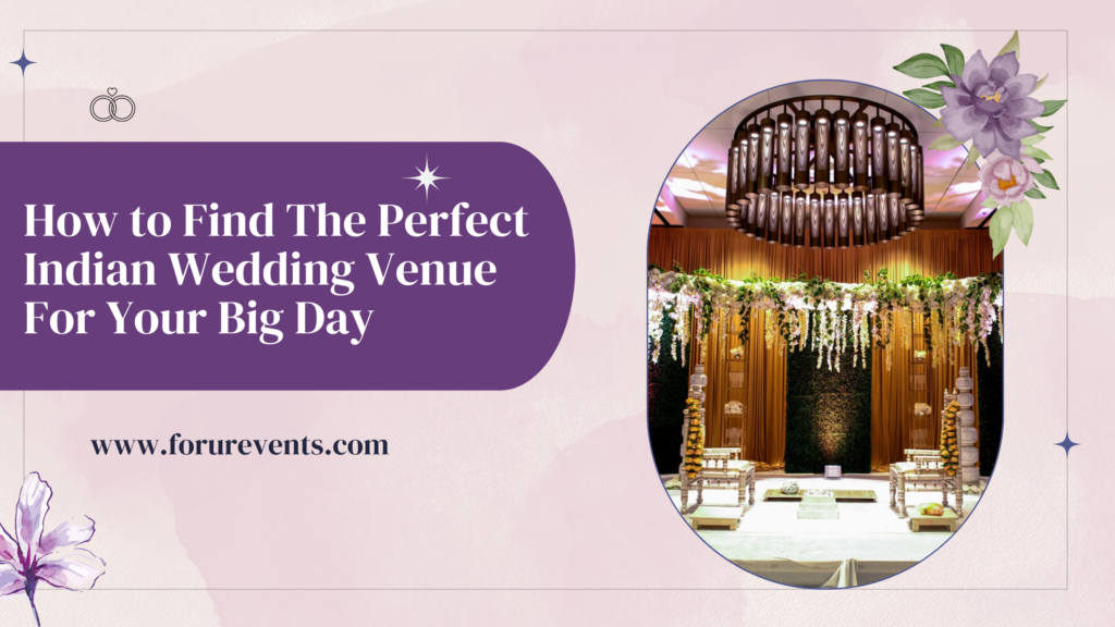 How to Find The Perfect Indian Wedding Venue For Your Big Day